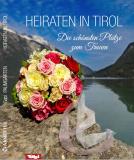 Heiraten in Tirol. Die schönsten Plätze zum Trauen.