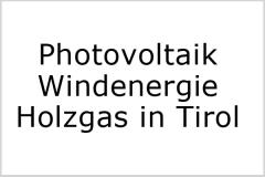 Photovoltaik - Windenergie - Holzgas in Tirol